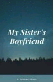 My Sister’s Boyfriend 📝by📝TheWeekDa